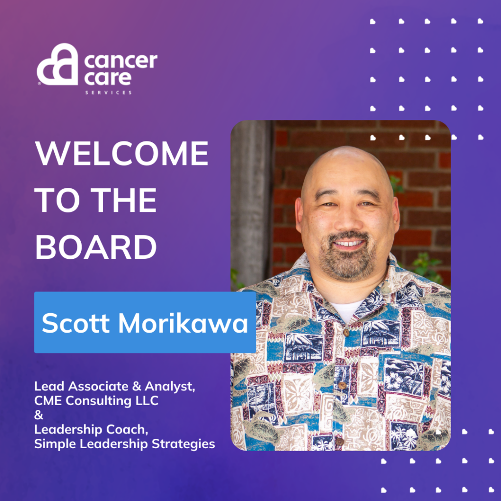Scott Morikawa is a new board member of Cancer Care Services.