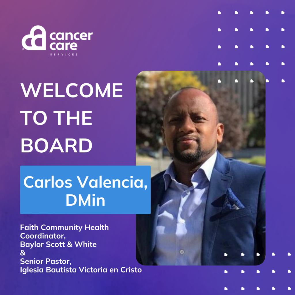 Carlos Valencia is a new board member of cancer care services.